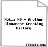 Nokia N9 ? Another Alexander Creating History