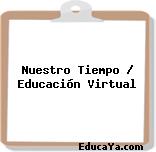 Nuestro Tiempo / Educación Virtual