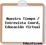 Nuestro Tiempo / Entrevista Coord. Educación Virtual