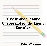 ¿Opiniones sobre Universidad de León, España?