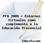 PFM 2009 – Entornos Virtuales como complemento a la Educación Presencial