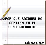 ¿POR QUE RAZONES NO ADMITEN EN EL SENA-COLOMBIA?