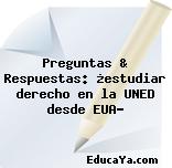 Preguntas & Respuestas: ¿estudiar derecho en la UNED desde EUA?