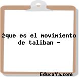 ¿que es el movimiento de taliban ?