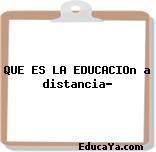 QUE ES LA EDUCACIOn a distancia?