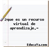 ¿que es un recurso virtual de aprendizaje.?