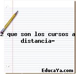 ¿ que son los cursos a distancia?