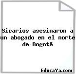 Sicarios asesinaron a un abogado en el norte de Bogotá