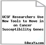 UCSF Researchers Use New Tools to Move in on Cancer Susceptibility Genes