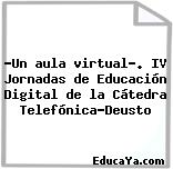 «Un aula virtual». IV Jornadas de Educación Digital de la Cátedra Telefónica-Deusto