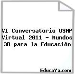 VI Conversatorio USMP Virtual 2011 – Mundos 3D para la Educación