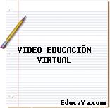 VIDEO EDUCACIÓN VIRTUAL