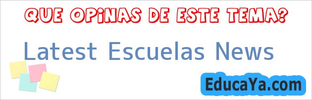 Latest Escuelas News