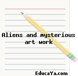 Aliens and mysterious art work