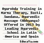 Ayurveda Training in Marma Therapy, Basti, Swedana, Ayurvedic Massage (Abhyanga) Offered in 2013 by Leading Ayurvedic School in Latin America and Spain