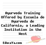 Ayurveda Training Offered by Escuela de Ayurveda de California, a Leading Institution in the West