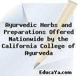 Ayurvedic Herbs and Preparations Offered Nationwide by the California College of Ayurveda