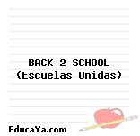 BACK 2 SCHOOL (Escuelas Unidas)