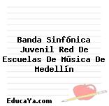 Banda Sinfónica Juvenil Red De Escuelas De Música De Medellín