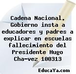 Cadena Nacional. Gobierno insta a educadores y padres a explicar en escuelas fallecimiento del Presidente Hugo Chávez 100313