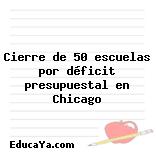 Cierre de 50 escuelas por déficit presupuestal en Chicago