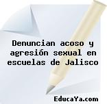 Denuncian acoso y agresión sexual en escuelas de Jalisco