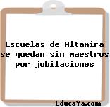 Escuelas de Altamira se quedan sin maestros por jubilaciones