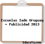 Escuelas Iade Uruguay – Publicidad 2013