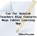 Fun for Spanish Teachers Blog features Noyo Tablet Learning App