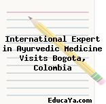 International Expert in Ayurvedic Medicine Visits Bogota, Colombia