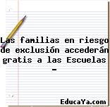 Las familias en riesgo de exclusión accederán gratis a las Escuelas …