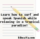 Learn how to surf and speak Spanish while relaxing in a tropical paradise!