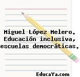 Miguel López Melero. Educación inclusiva, escuelas democráticas.