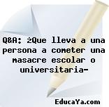 Q&A: ¿Que lleva a una persona a cometer una masacre escolar o universitaria?