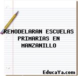 REMODELARAN ESCUELAS PRIMARIAS EN MANZANILLO