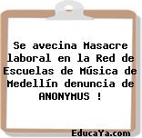 Se avecina Masacre laboral en la Red de Escuelas de Música de Medellín denuncia de ANONYMUS !