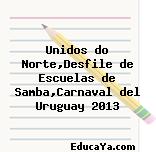 Unidos do Norte,Desfile de Escuelas de Samba,Carnaval del Uruguay 2013