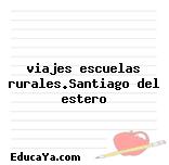 viajes escuelas rurales.Santiago del estero