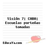 Visión 7: CABA: Escuelas porteñas tomadas