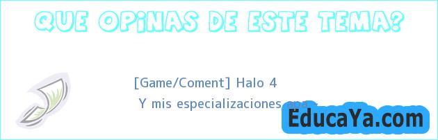 [Game/Coment] Halo 4 | Y mis especializaciones apa ?