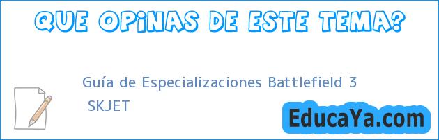 Guía de Especializaciones Battlefield 3 | SKJET