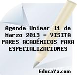 Agenda Unimar 11 de Marzo 2013 – VISITA PARES ACADÉMICOS PARA ESPECIALIZACIONES