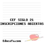 CEF SIGLO 21 INSCRIPCIONES ABIERTAS