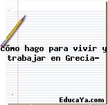 cómo hago para vivir y trabajar en Grecia?