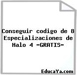 Conseguir codigo de 8 Especializaciones de Halo 4 «GRATIS»