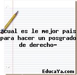 ¿cual es le mejor pais para hacer un posgrado de derecho?