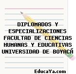 DIPLOMADOS Y ESPECIALIZACIONES FACULTAD DE CIENCIAS HUMANAS Y EDUCATIVAS UNIVERSIDAD DE BOYACÁ