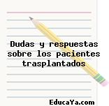 Dudas y respuestas sobre los pacientes trasplantados