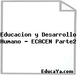 Educacion y Desarrollo Humano – ECACEN Parte2