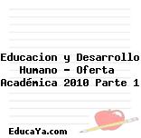 Educacion y Desarrollo Humano – Oferta  Académica 2010 Parte 1